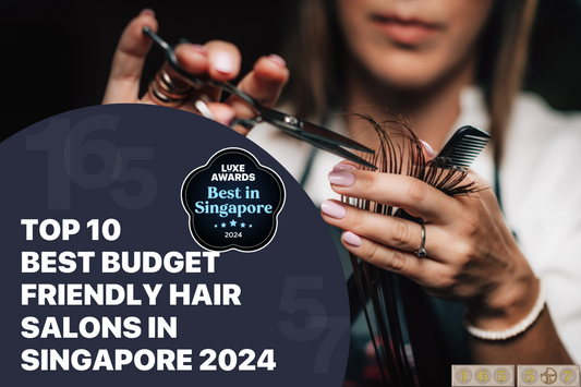 Top 10 Best Budget Friendly Hair Salons in Singapore 2024